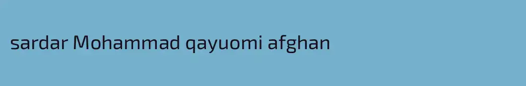 sardar Mohammad qayuomi afghan 
